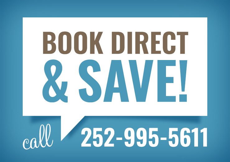 Book Direct and Save call 252-995-5611